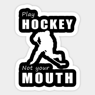 Score Goals, Not Words! Play Hockey, Not Your Mouth! Sticker